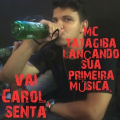 MT- Mc Tatagiba- Vai Carol, senta carol