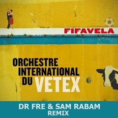 ★ Orchestre International Du Vetex ★  Fifavela ★ Dr Fre & Sam Rabam Remix ★  FREE DOWNLOAD ★