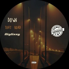 Biglizzy - Down That Road (Rough Draft)