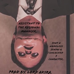 Assistant To The Regional Manager (feat. A Nameless Senpai & Unlocked x Character) {Prod Lord Akira}