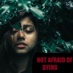 Not Afraid Of Dying