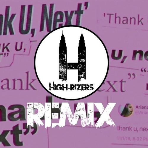 Thank u, next - Ariana Grande (High-Rizers Remix) by High-Rizers - Free  download on ToneDen