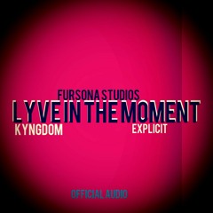 Lyve In The Moment - Kyngdom (Official Audio )