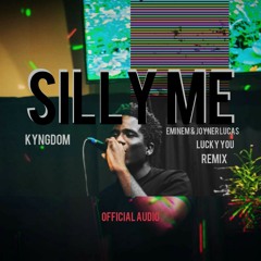 Silly Me - Kyngdom (Joyner Lucas & Eminem Lucky You Remix)