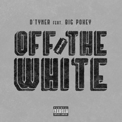 Off The White - D'Tyner Feat. Big Pokey