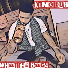 KING DUB  SOSA "WHAT THE BAG 4"