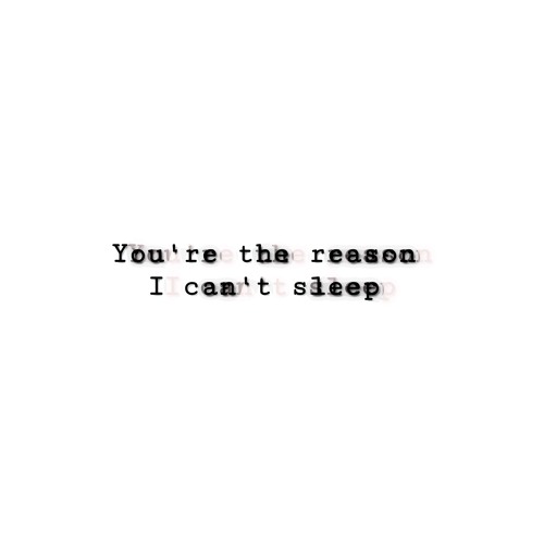 You're The Reason I Can't Sleep