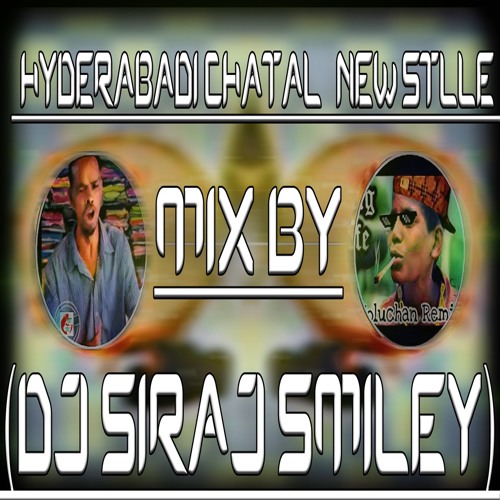 [HYDERABADI CHATAL ]NEW STLLE MIX BY (DJ SIRAJ SMILEY)