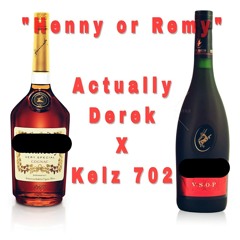 Actually Derek - "Henny or Remy" (feat.  Kelz 702)