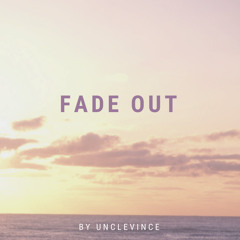 UncleVince - Fade Out