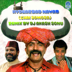 HYDEARBAD NAWAB (CHAI SOMOSA) REMIX BY DJ AKASH SONU