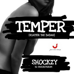 T.E.M.P.E.R(scater the dada)By SHOKZY