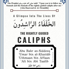 The Rightly Guided Caliphs - Abu Bakr as-Siddeeq رَضِيَ اللهُ عَنْهُ Part 1