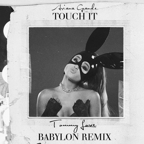 Ariana Grande - Touch It (Tommy Love Babylon Remix)