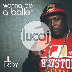 Lil Troy - Wanna Be A Baller (Lucaj's Better Way Flip)