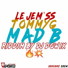 LE JEM'SS X TOMMYG X MAD B ( RIDDIM BY DJ DOWIX )