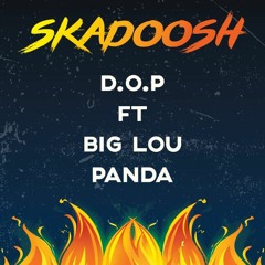 SKADOOSH #CYPHER | D.O.P x BIG LOU PANDA