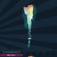 Drumathematic - My Turn [FREE DOWNLOAD]
