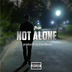 Not Alone [prod. kloudbeats]