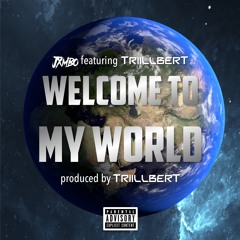 Welcome to My World (feat. Triillbert)[prod. Triillbert]