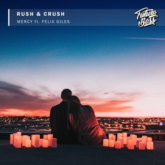 Rush & Crush Ft. Felix Giles - Mercy [Future Bass Release]