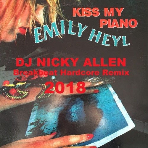 Stream Emily Heyl (Kiss My Piano) Nickys Breakbeat Hardcore Remix 2018 FREE  DOWNLOAD Wav by Nicky Allen | Listen online for free on SoundCloud