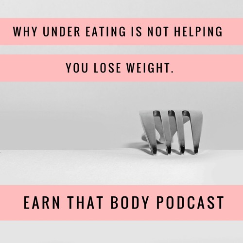 #114 Under Eating! Why It Is Not Helping You Lose Weight.