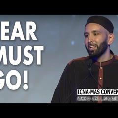 Fear Must Go! by Sh. Omar Suleiman _ ICNA-MAS Convention 2018