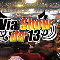 VIA SHOW DA 13 - SEQUENCIA DAS MAIS TOCADAS [ PROD. BDZINN DO YOUTUBE ]