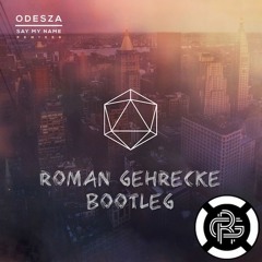 ODESZA - Say My Name (feat. Zyra) (Roman Gehrecke Bootleg) [Free Download in HQ]