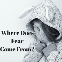 Where Does Fear Come From | 5 Steps To Overcome Fear and Succeed Episode 2