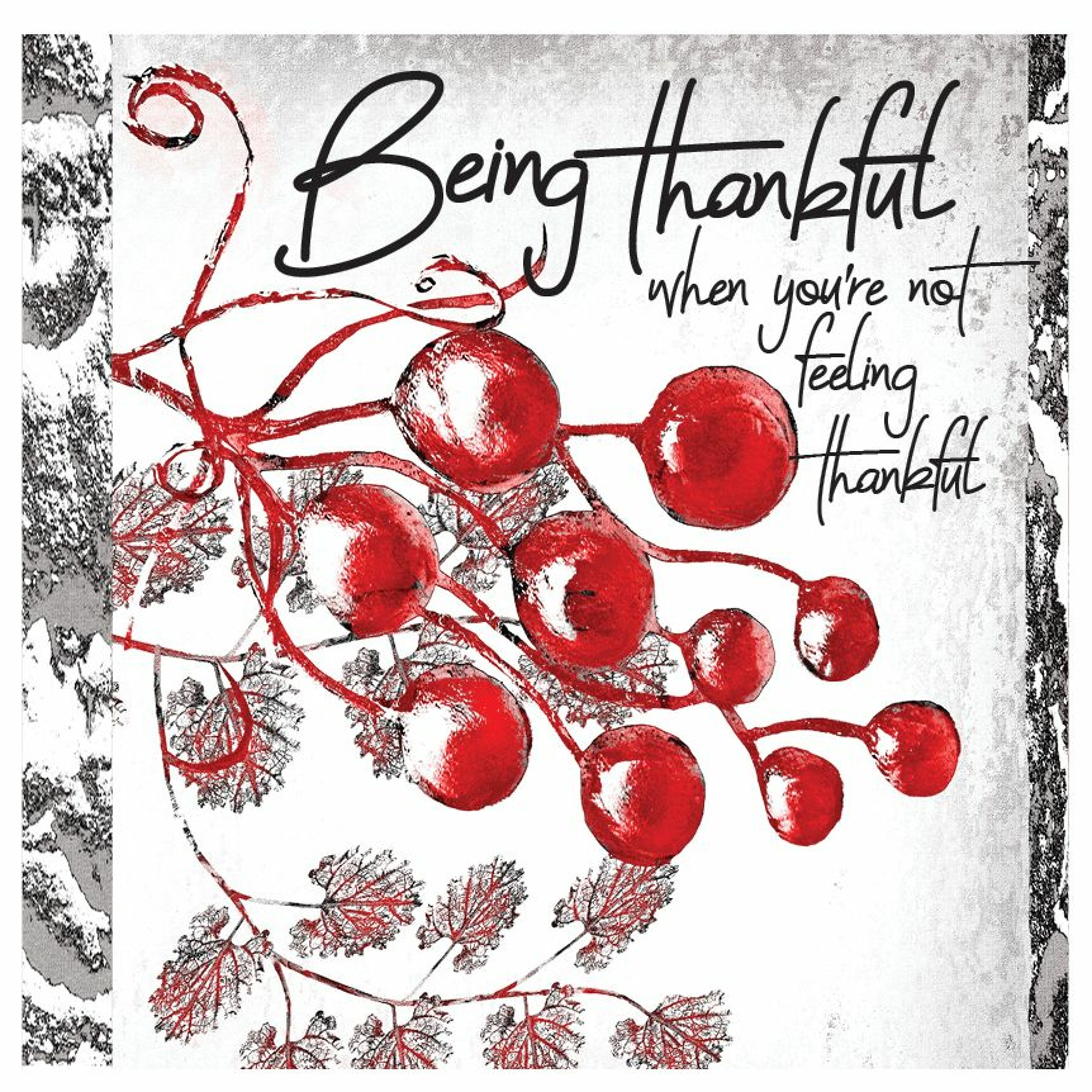Being Thankful When You're Not Feeling Thankful:  Moving from resentment to gratitude