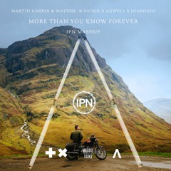 Martin Garrix & Matisse & Sadko x Axwell Λ Ingrosso - More Than You Know Forever (IPN Mashup)