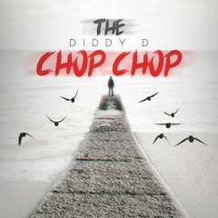 DIDDY D - The Chop Chop