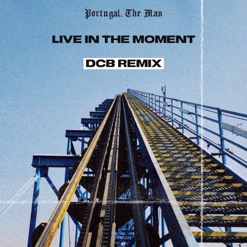 Portugal. The Man - Live In The Moment (DCB Remix) by DCB ...