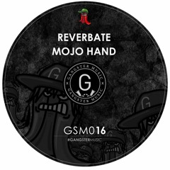 Reverbate - Mojo Hand (Original Mix)OUT NOW by GangsterMusic #016