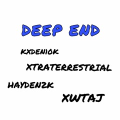 DEEP END - KXDEN10K -  XTRATERRESTRIAL - HAYDEN2K - XWTAJ