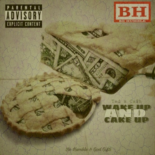 Ted - Wake Up And Cake Up Feat. Ca$h
