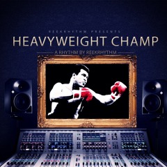 Heavy Weight Champ Prod. ReekRhythm