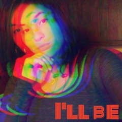 I'll be - Bryanna Bee (Rough Draft)