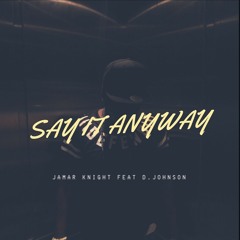 Say It Anyway Feat. D. Johnson