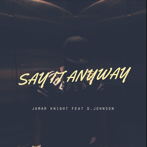 Say It Anyway Feat. D. Johnson