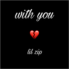 with you (prod. lil zip)