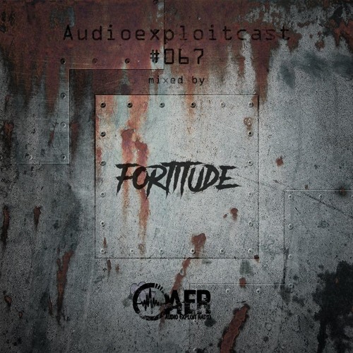 Audioexploitcast #067 by Fortitude