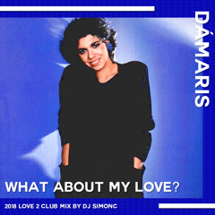 Damaris - What About My Love (2018 Love 2 Club Mix by DJ SimonC)