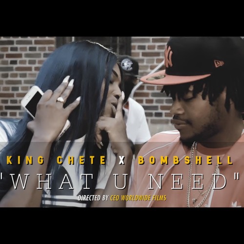 King Chete Ft. Bombshell -  WHAT U NEED