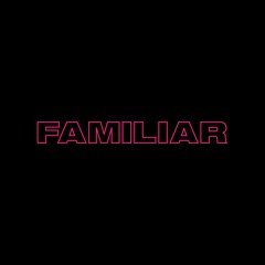 Familiar (Prod. by Ro Marsalis)