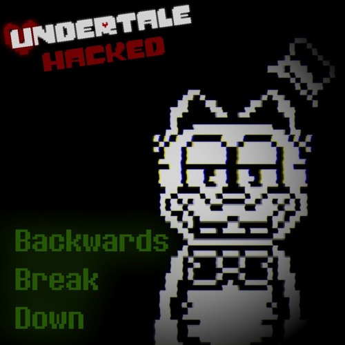 Undertale Hacked - Backwards Break Down