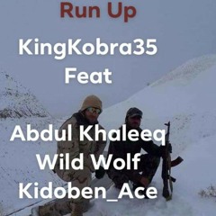 Run Up By KingKobra35 FT Abdul Khaleeq & Wild Wolf & Kidoben Ace