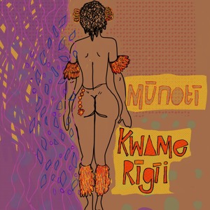 Mūnotī | Kwame Rígíi